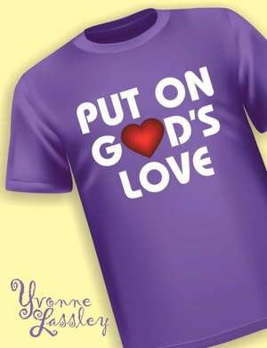 Put on God's Love: My Personal Story de Yvonne Lassley