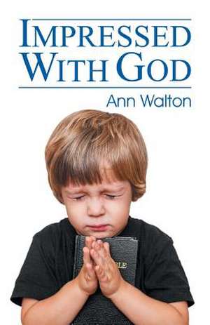 Impressed with God de Ann Walton