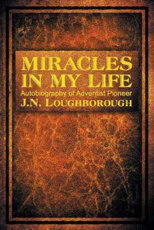 Miracles in My Life de John Norton Loughborough