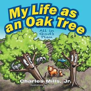 My Life as an Oak Tree de Jr. Charles Mills