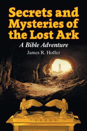 Secrets and Mysteries of the Lost Ark de James R. Hoffer