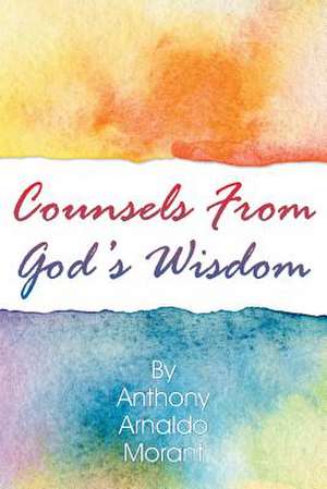 Counsels from God's Wisdom: To Know Jesus and Live Through Him de Anthony Morant