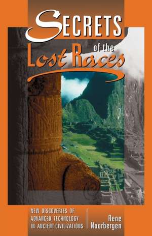 Secrets of the Lost Races de Rene Noorbergen