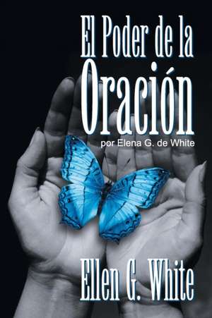 El Poder de la Oración de Ellen G. White