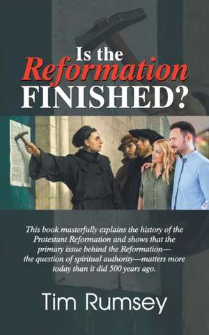 Is the Reformation Finished? de Tim Rumsey