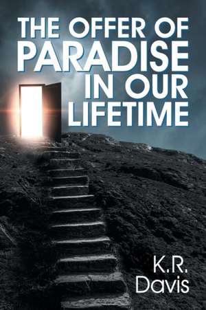 The Offer of Paradise in Our Lifetime de K. R. Davis