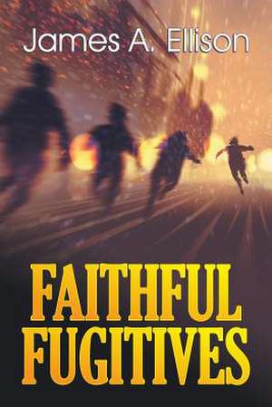 Faithful Fugitives de James Ellison