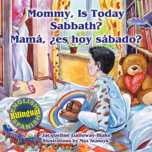 Mommy, is Today Sabbath? - Mamá, es hoy sábado? de Jacqueline Galloway-Blake