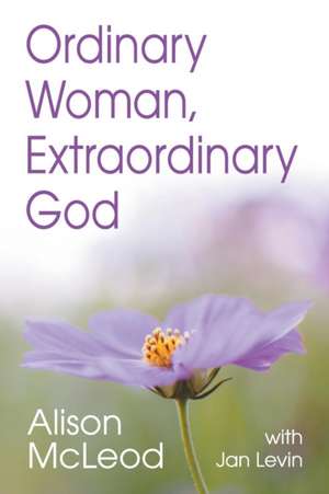 Ordinary Woman, Extraordinary God de Alison McLeod