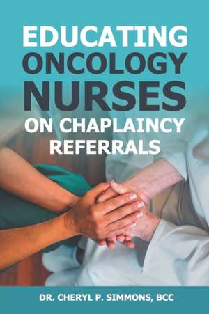 Educating Oncology Nurses on Chaplaincy Referrals de Cheryl P. Simmons