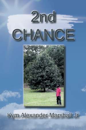 2Nd Chance de Kym Alexander Marshall Jr.