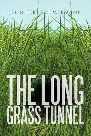 THE LONG GRASS TUNNEL de Jennifer Roemermann