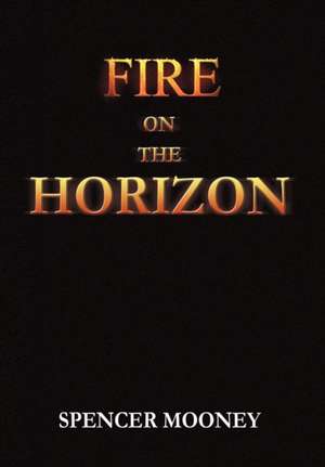 Fire on the Horizon de Spencer Mooney