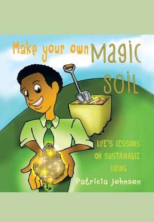 Make Your Own Magic Soil de Patricia Johnson