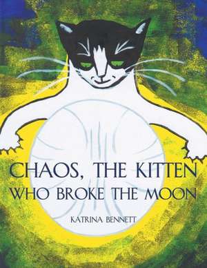 Chaos, the Kitten Who Broke the Moon de Katrina Bennett