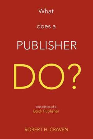 What Does a Publisher Do? de Robert H. Jr. Craven