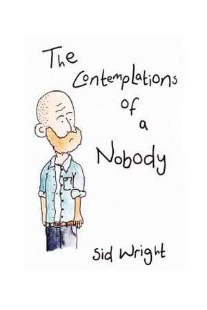 The Contemplations of a Nobody de Sid Wright