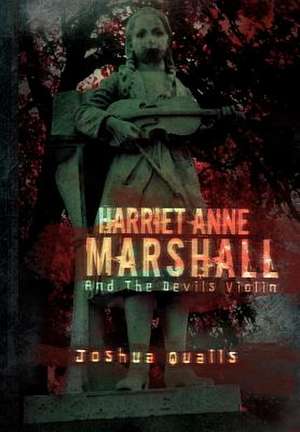 Harriet Anne Marshall and the Devils Violin de Joshua Qualls