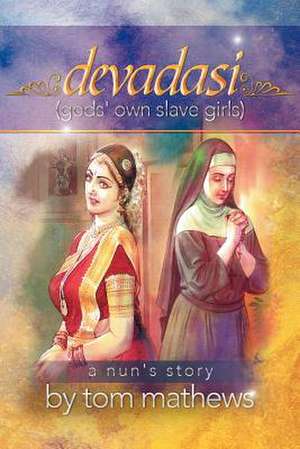 Devadasi, ''a Nun's Story'' de Tom Mathews