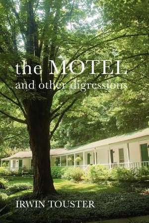 The Motel and Other Digressions de Irwin Touster