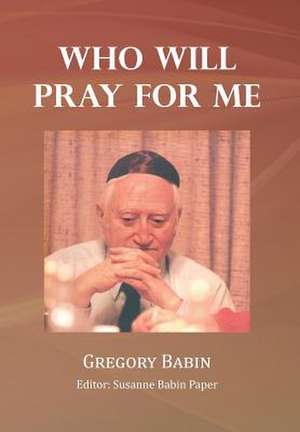 Who Will Pray for Me de Gregory Babin