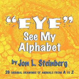 ''Eye'' See My Alphabet de Jon L. Steinberg