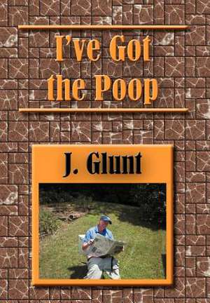 Glunt, J: I've Got the Poop