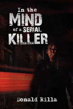 In the Mind of a Serial Killer de Donald Rilla