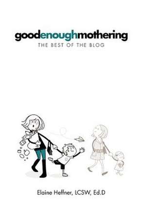 GOODENOUGHMOTHERING de Elaine Heffner LCSW Ed. D