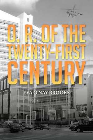 O. R. of the Twenty-First Century de Eva O. Brooks