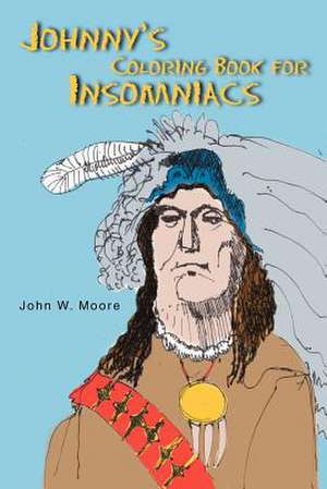 Johnny's Coloring Book for Insomniacs de John W. Moore