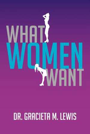 What Women Want de Gracieta M. Lewis