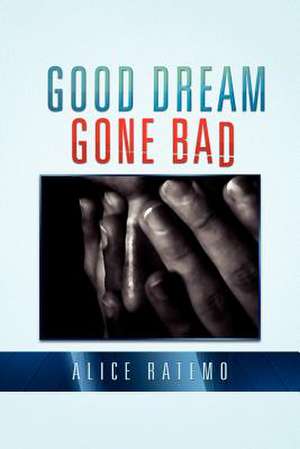 Good Dream Gone Bad de Alice Ratemo