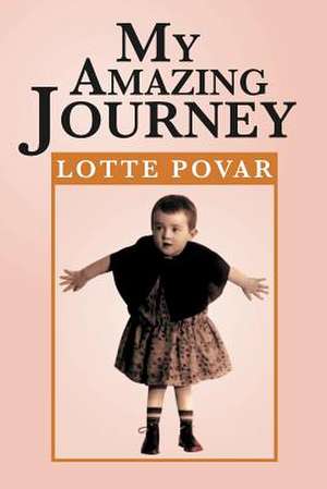 My Amazing Journey de Lotte Povar