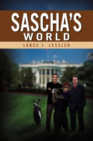 Sascha's World de Lance J. Lessler