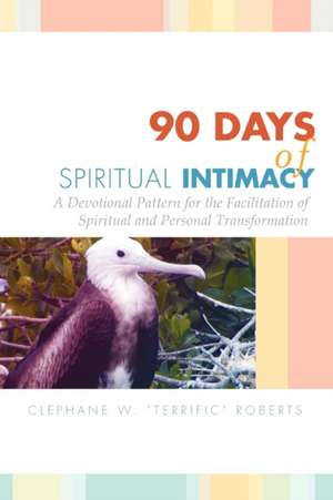 90 Days of Spiritual Intimacy de Clephane W. ''Terrific'' Roberts