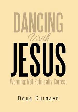 Dancing with Jesus de Doug Curnayn