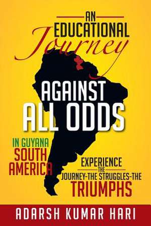 An Educational Journey Against All Odds in Guyana South America de Adarsh Kumar Hari