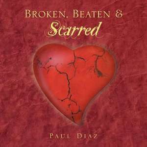 Broken, Beaten & Scarred de Paul Diaz