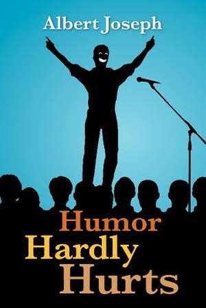 Humor Hardly Hurts de Albert Joseph