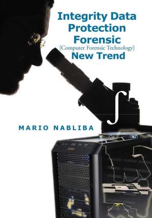 Integrity Data Protection Forensic de Mario Nabliba