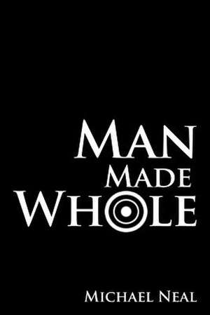 Man Made Whole de Michael Neal