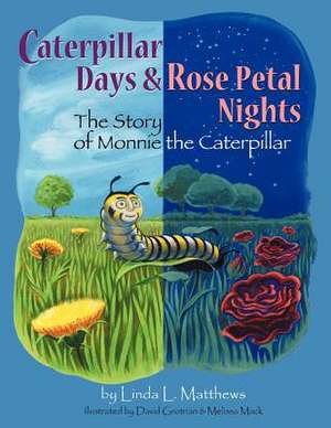 Caterpillar Days & Rose Petal Nights de Linda L. Matthews