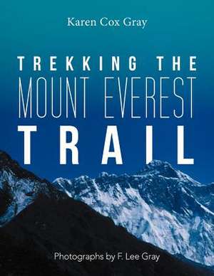 Trekking the Mount Everest Trail de Karen Cox Gray