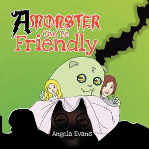 A Monster Can Be Friendly de Angela Evans