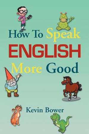 How To Speak English More Good de Kevin Bower