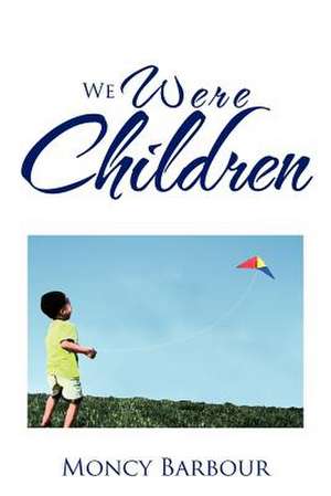 We Were Children de Moncy Barbour