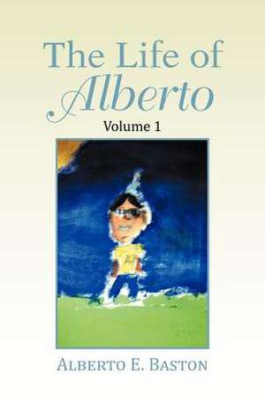 The Life of Alberto de Alberto E. Baston