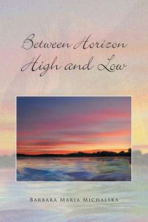 Between Horizon High and Low de Barbara Maria Michalska