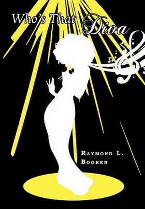 Who's That Diva de Raymond L. Booker